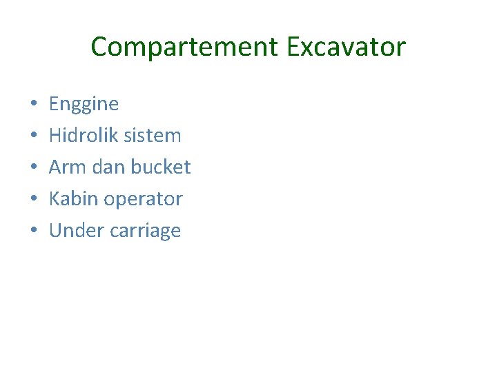 Compartement Excavator • • • Enggine Hidrolik sistem Arm dan bucket Kabin operator Under