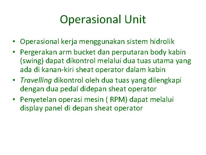 Operasional Unit • Operasional kerja menggunakan sistem hidrolik • Pergerakan arm bucket dan perputaran