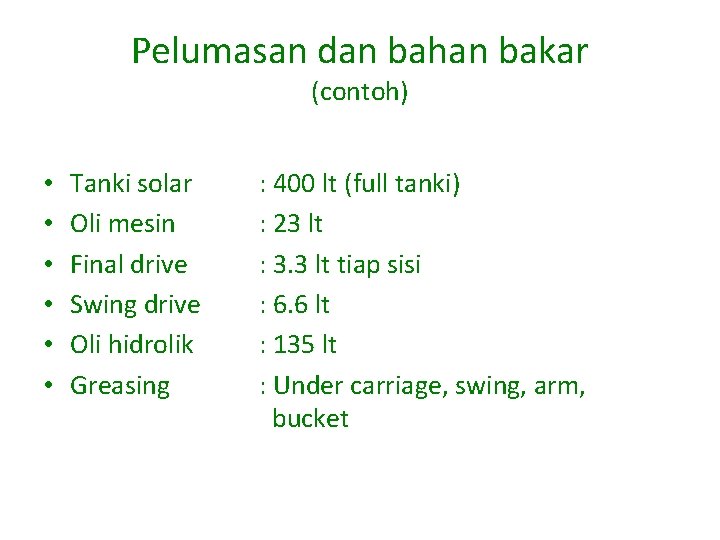 Pelumasan dan bahan bakar (contoh) • • • Tanki solar Oli mesin Final drive