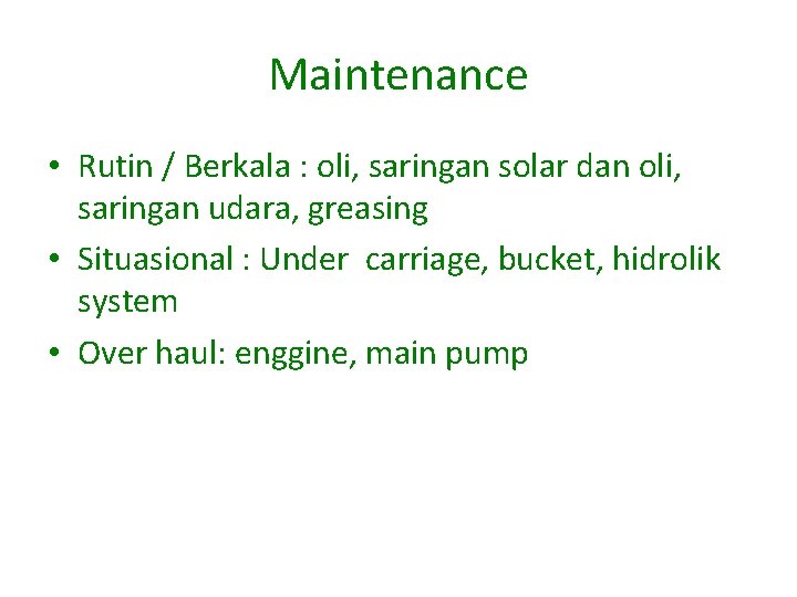Maintenance • Rutin / Berkala : oli, saringan solar dan oli, saringan udara, greasing