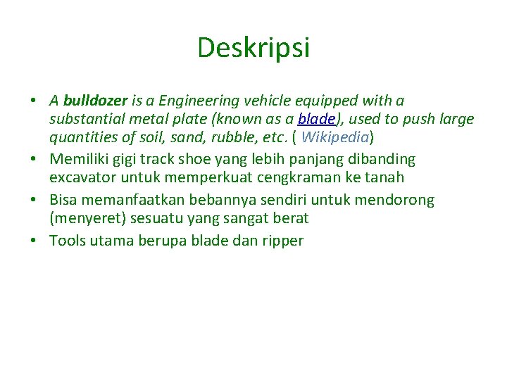 Deskripsi • A bulldozer is a Engineering vehicle equipped with a substantial metal plate