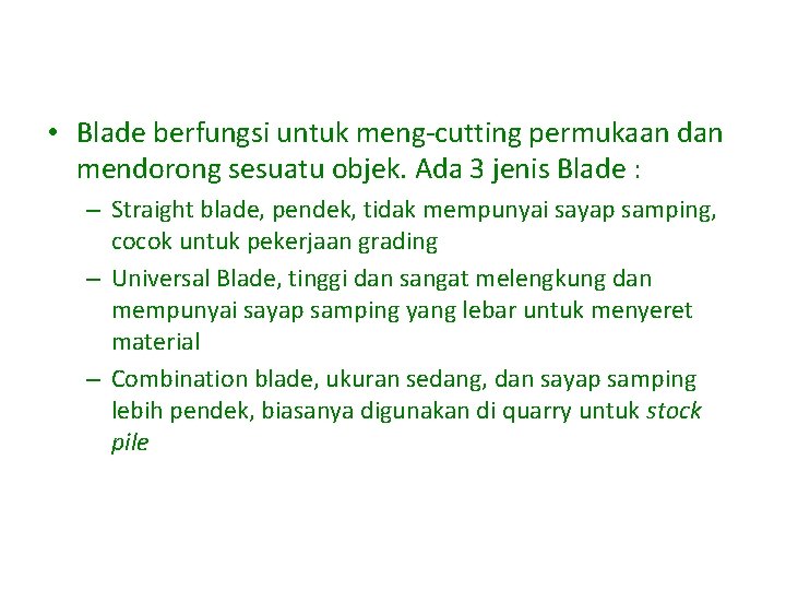  • Blade berfungsi untuk meng-cutting permukaan dan mendorong sesuatu objek. Ada 3 jenis