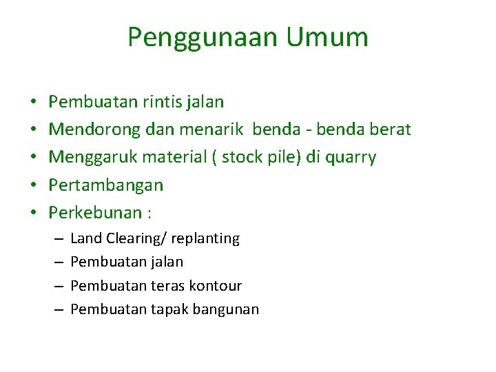 Penggunaan Umum • • • Pembuatan rintis jalan Mendorong dan menarik benda - benda