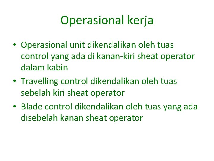 Operasional kerja • Operasional unit dikendalikan oleh tuas control yang ada di kanan-kiri sheat