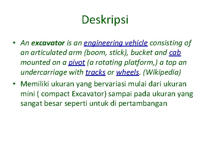 Deskripsi • An excavator is an engineering vehicle consisting of an articulated arm (boom,