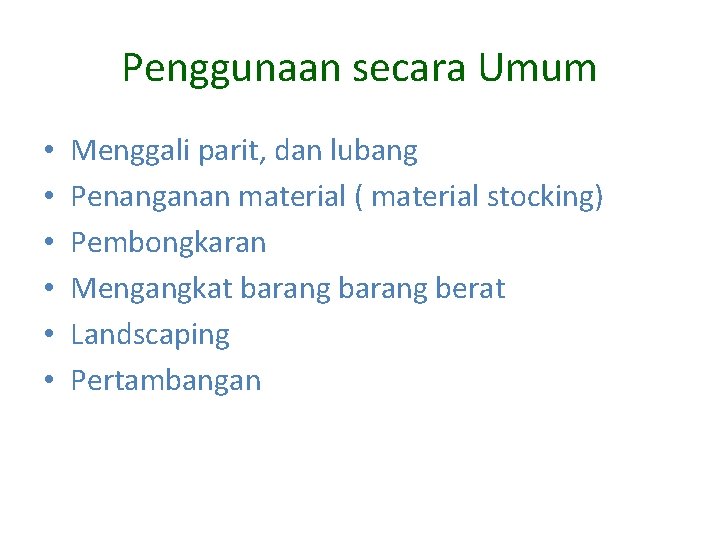 Penggunaan secara Umum • • • Menggali parit, dan lubang Penanganan material ( material