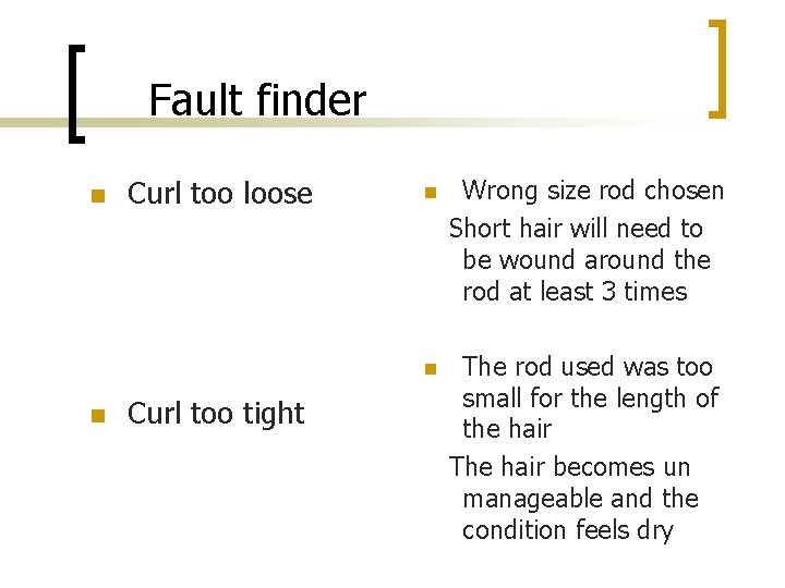 Fault finder n n Curl too loose Curl too tight n Wrong size rod