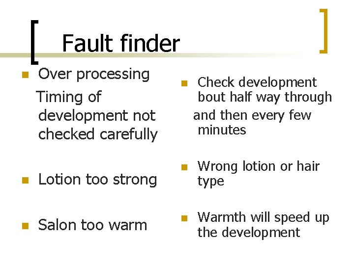 Fault finder n n n Over processing Timing of development not checked carefully Lotion