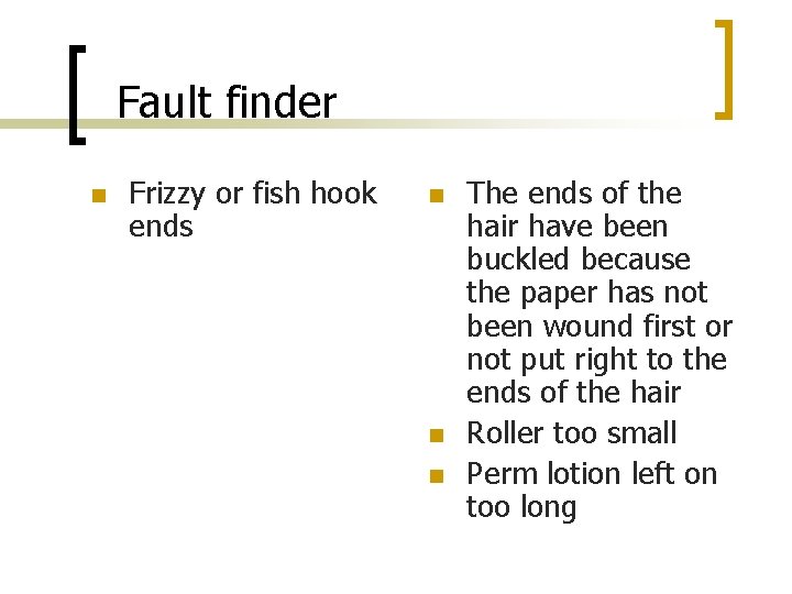 Fault finder n Frizzy or fish hook ends n n n The ends of