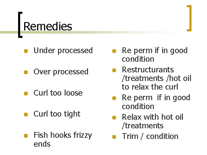 Remedies n Under processed n n Over processed n n Curl too loose n