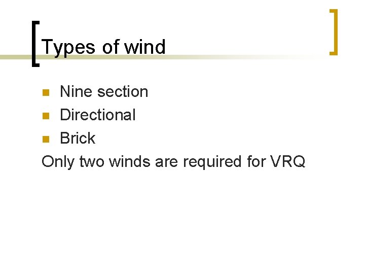 Types of wind Nine section n Directional n Brick Only two winds are required