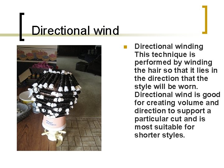Directional wind n Directional winding This technique is performed by winding the hair so