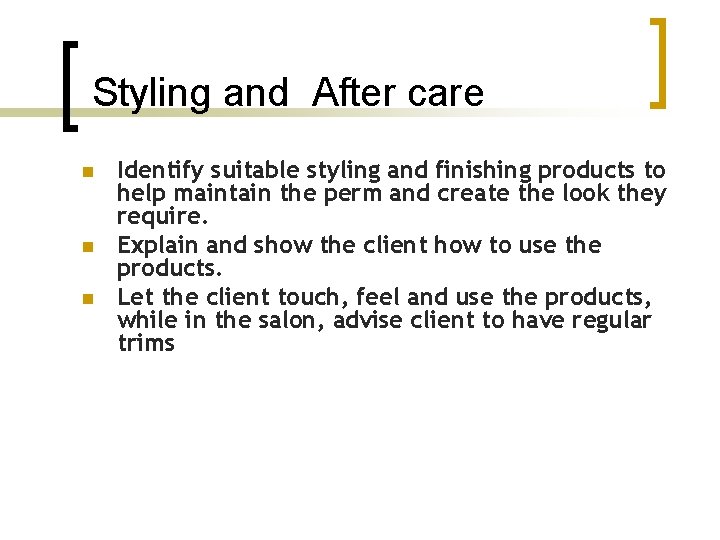 Styling and After care n n n Identify suitable styling and finishing products to