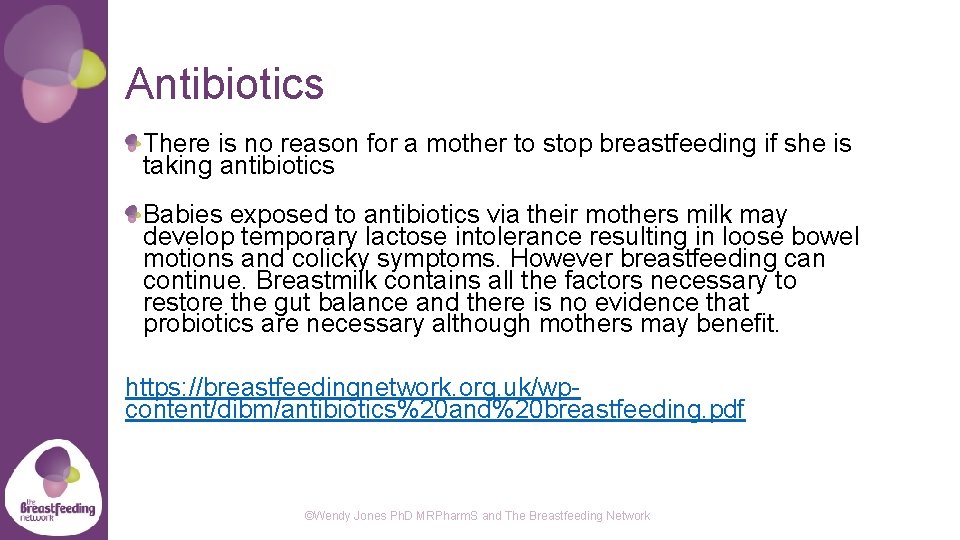Antibiotics There is no reason for a mother to stop breastfeeding if she is