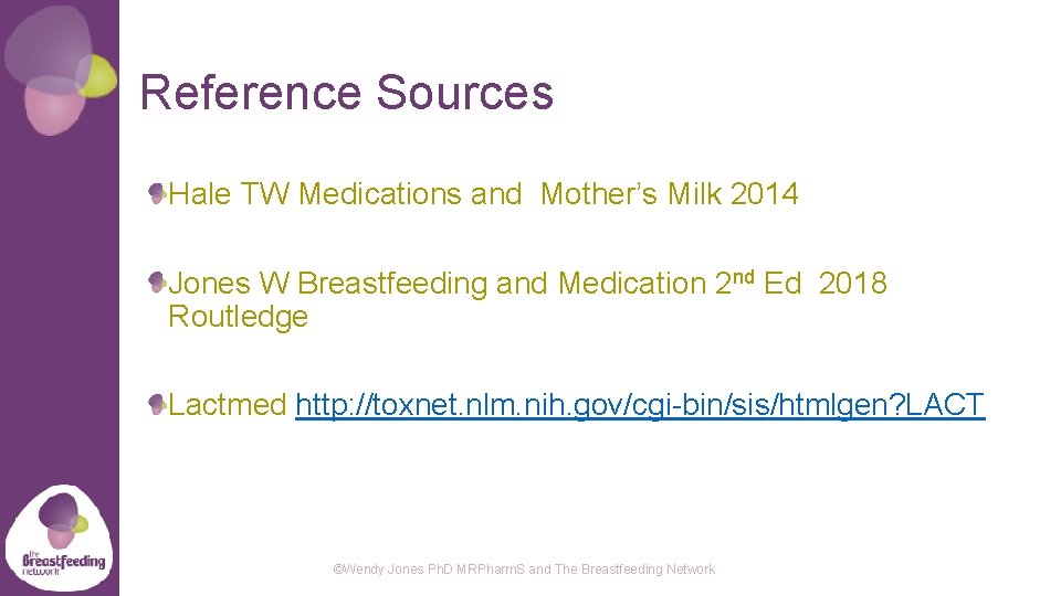 Reference Sources Hale TW Medications and Mother’s Milk 2014 Jones W Breastfeeding and Medication