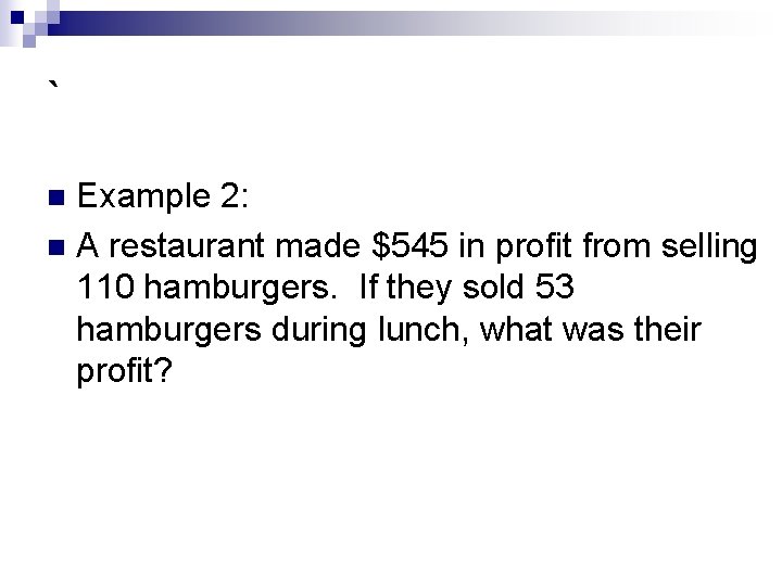 ` Example 2: n A restaurant made $545 in profit from selling 110 hamburgers.