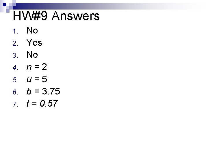HW#9 Answers 1. 2. 3. 4. 5. 6. 7. No Yes No n=2 u=5