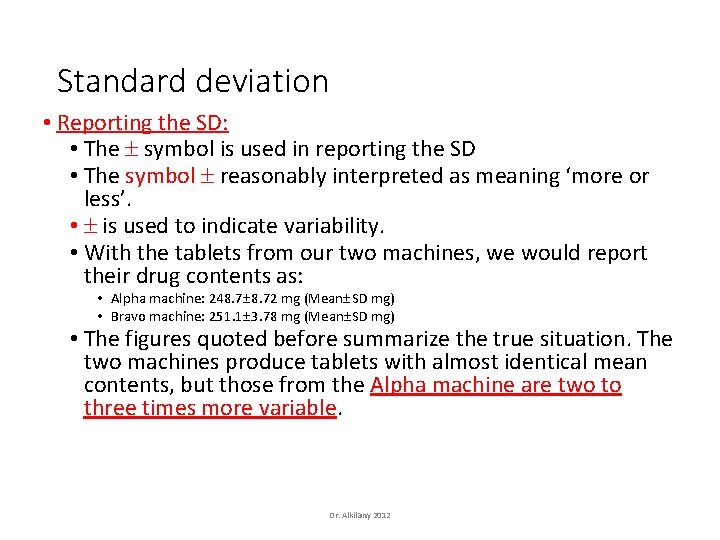 Standard deviation • Reporting the SD: • The symbol is used in reporting the