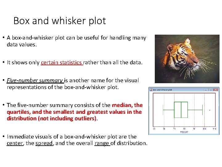 Box and whisker plot • A box-and-whisker plot can be useful for handling many