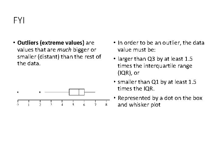 FYI • Outliers (extreme values) are values that are much bigger or smaller (distant)