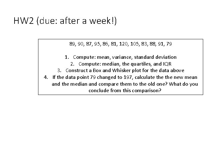 HW 2 (due: after a week!) 89, 90, 87, 95, 86, 81, 120, 105,