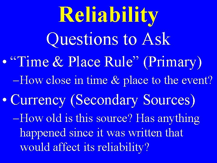 Reliability Questions to Ask • “Time & Place Rule” (Primary) – How close in
