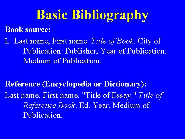 Basic Bibliography Book source: L Last name, First name. Title of Book. City of