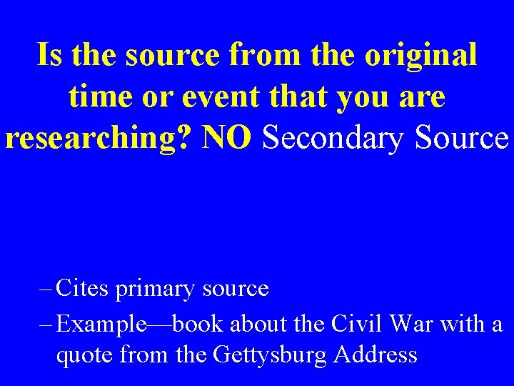 Is the source from the original time or event that you are researching? NO