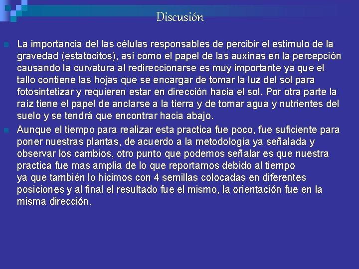 Discusión n n La importancia del las células responsables de percibir el estimulo de