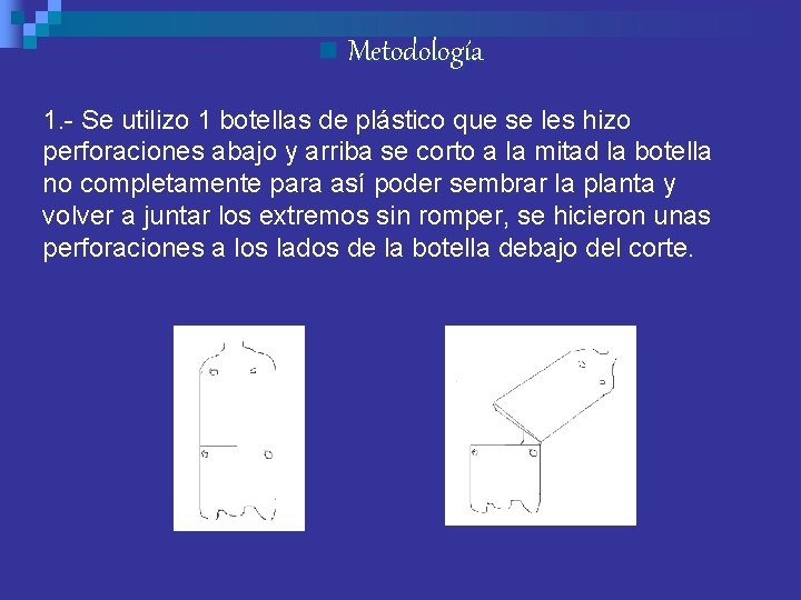 n Metodología 1. - Se utilizo 1 botellas de plástico que se les hizo