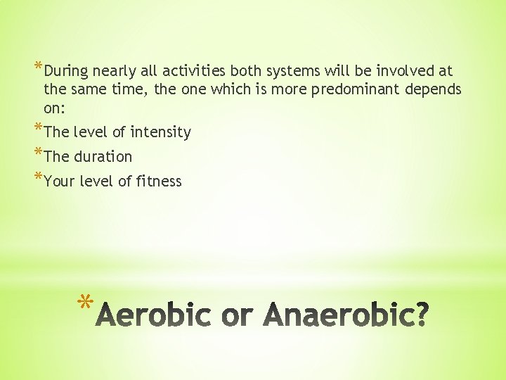 *During nearly all activities both systems will be involved at the same time, the