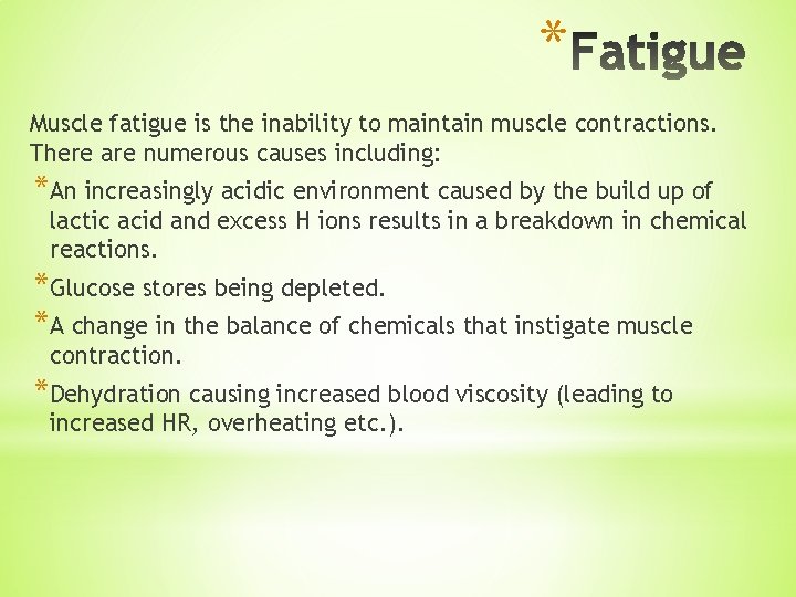 * Muscle fatigue is the inability to maintain muscle contractions. There are numerous causes