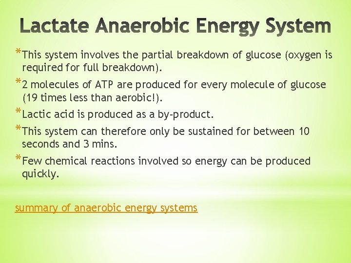 *This system involves the partial breakdown of glucose (oxygen is required for full breakdown).