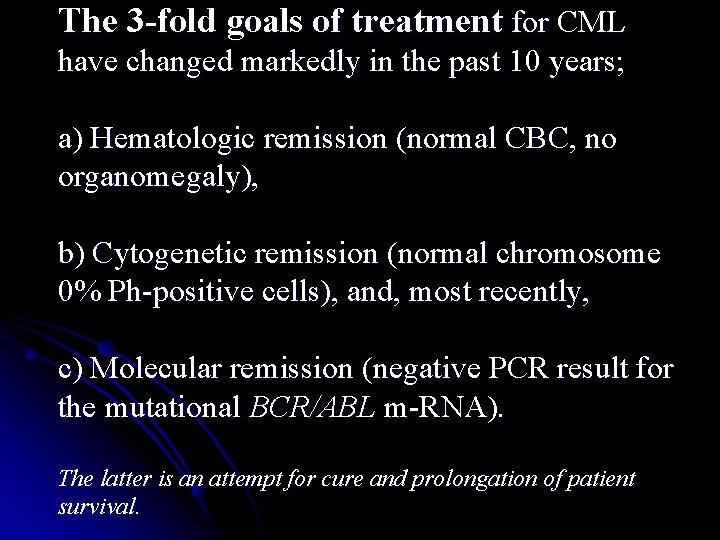 The 3 -fold goals of treatment for CML have changed markedly in the past