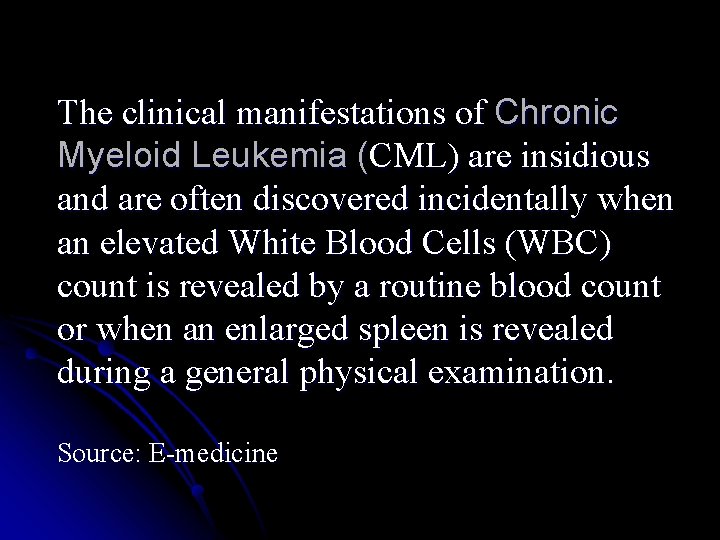 The clinical manifestations of Chronic Myeloid Leukemia (CML) are insidious and are often discovered