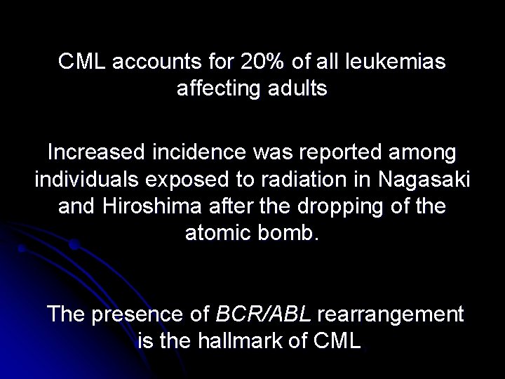 CML accounts for 20% of all leukemias affecting adults Increased incidence was reported among