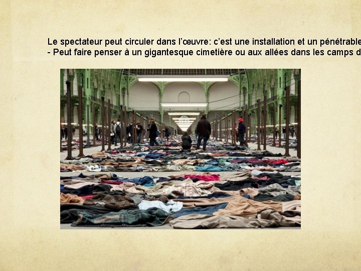 Le spectateur peut circuler dans l’œuvre: c’est une installation et un pénétrable - Peut