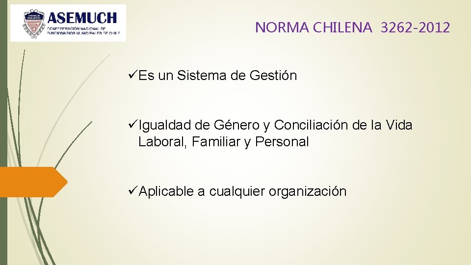NORMA CHILENA 3262 -2012 üEs un Sistema de Gestión üIgualdad de Género y Conciliación