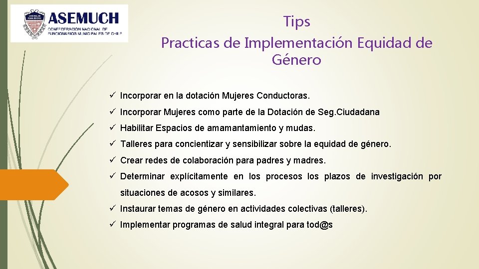 Tips Practicas de Implementación Equidad de Género ü Incorporar en la dotación Mujeres Conductoras.