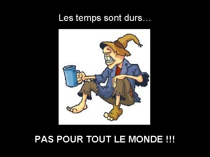 Les temps sont durs… PAS POUR TOUT LE MONDE !!! 