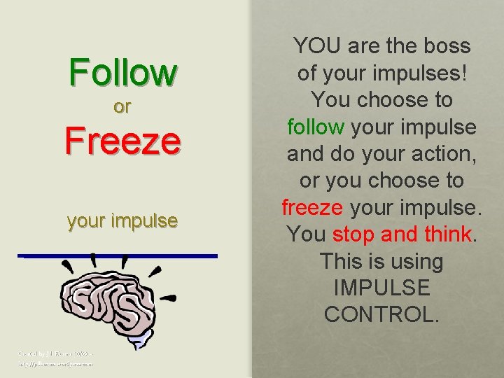 Follow or Freeze your impulse Created by Jill Kuzma 10/09 – http: //jillkuzma. wordpress.