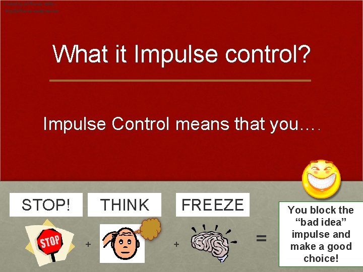 Created by Jill Kuzma 10/09 – http: //jillkuzma. wordpress. com What it Impulse control?