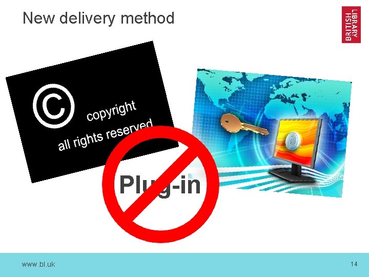 New delivery method Plug-in www. bl. uk 14 