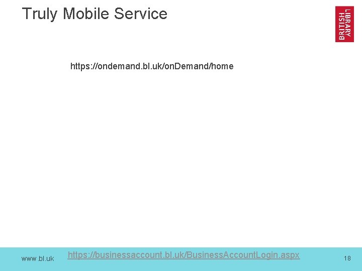 Truly Mobile Service https: //ondemand. bl. uk/on. Demand/home www. bl. uk https: //businessaccount. bl.