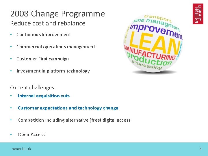 2008 Change Programme Reduce cost and rebalance • Continuous Improvement • Commercial operations management