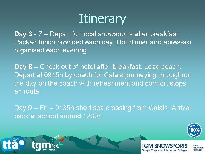 Itinerary Day 3 - 7 – Depart for local snowsports after breakfast. Packed lunch