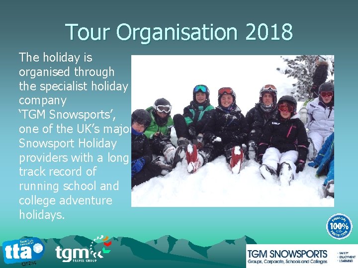 Tour Organisation 2018 The holiday is organised through the specialist holiday company ‘TGM Snowsports’,