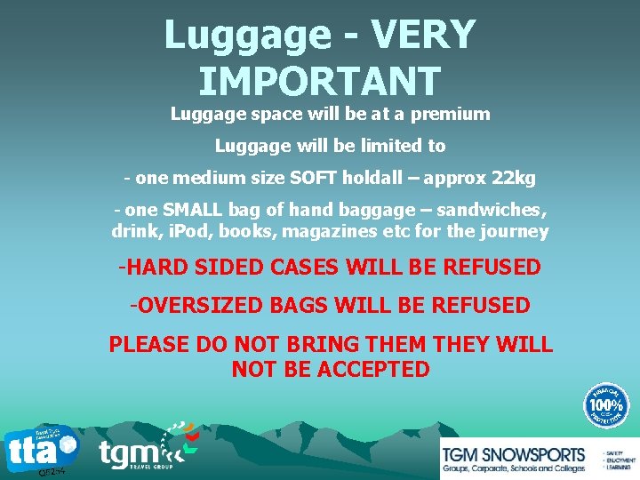 Luggage - VERY IMPORTANT Luggage space will be at a premium Luggage will be