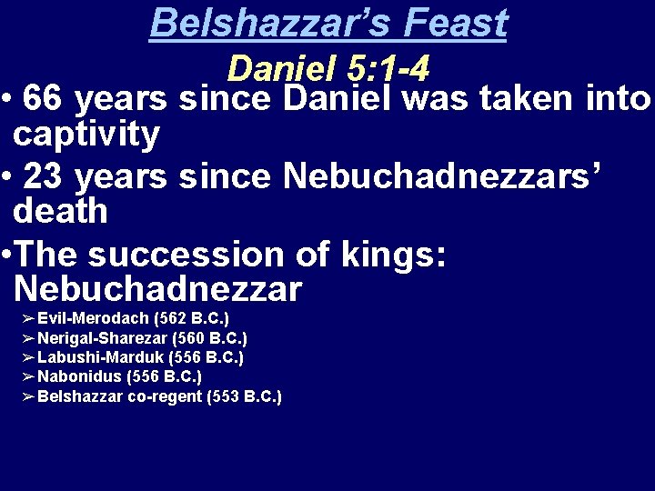 Belshazzar’s Feast Daniel 5: 1 -4 • 66 years since Daniel was taken into