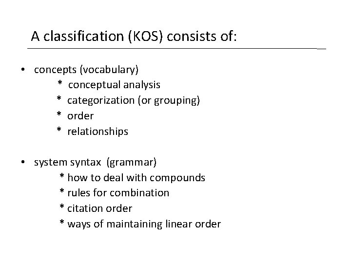A classification (KOS) consists of: • concepts (vocabulary) * conceptual analysis * categorization (or A classification (KOS) consists of: • concepts (vocabulary) * conceptual analysis * categorization (or